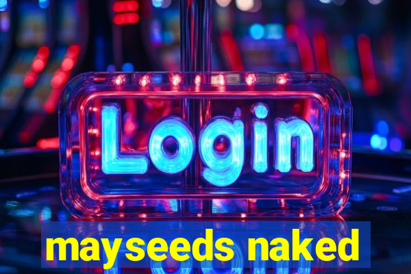 mayseeds naked