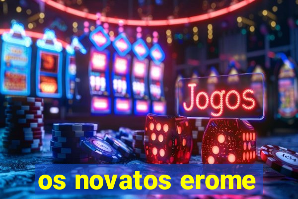 os novatos erome