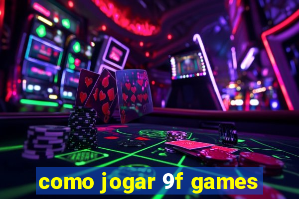 como jogar 9f games