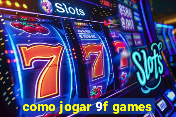 como jogar 9f games