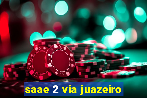 saae 2 via juazeiro