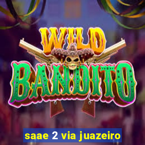 saae 2 via juazeiro