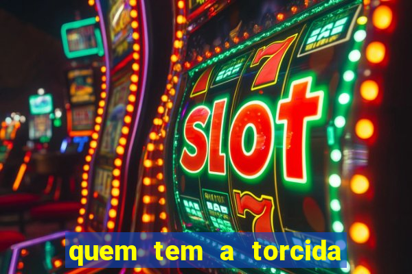 quem tem a torcida mais bonita do brasil