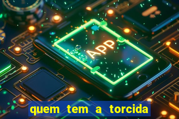 quem tem a torcida mais bonita do brasil