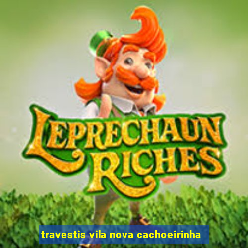 travestis vila nova cachoeirinha