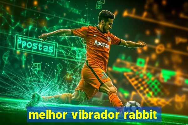melhor vibrador rabbit