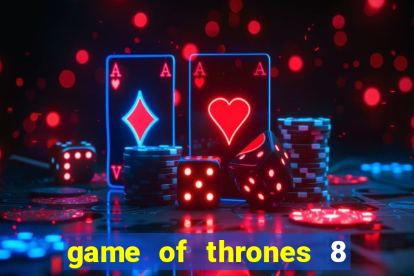 game of thrones 8 temporada torrent