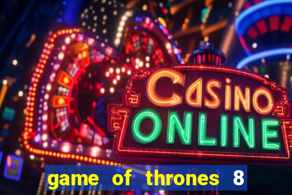 game of thrones 8 temporada torrent