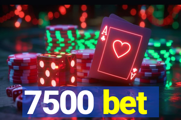 7500 bet