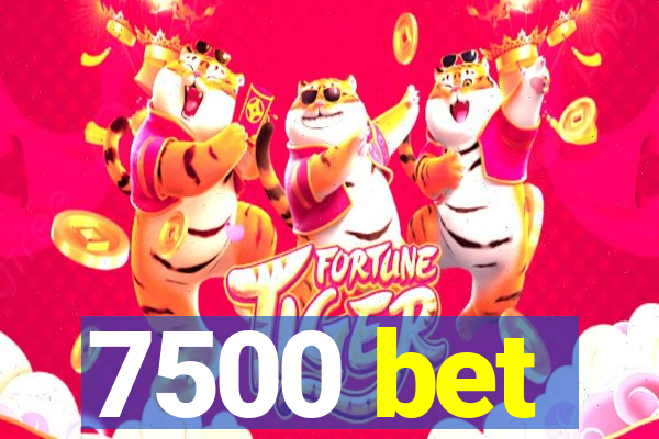 7500 bet