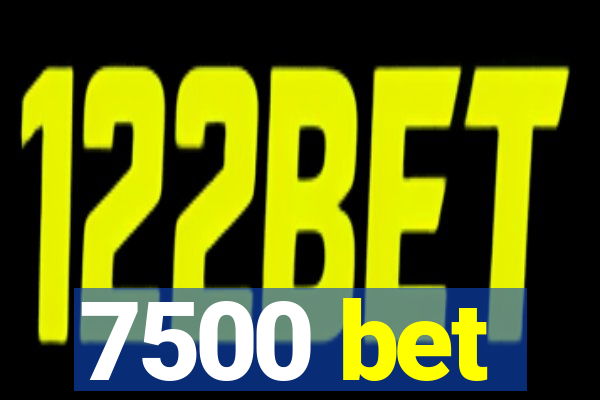 7500 bet