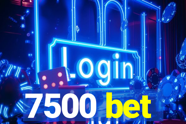 7500 bet