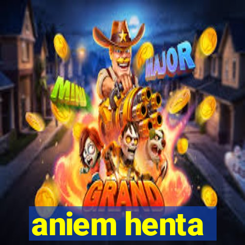 aniem henta