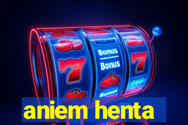 aniem henta