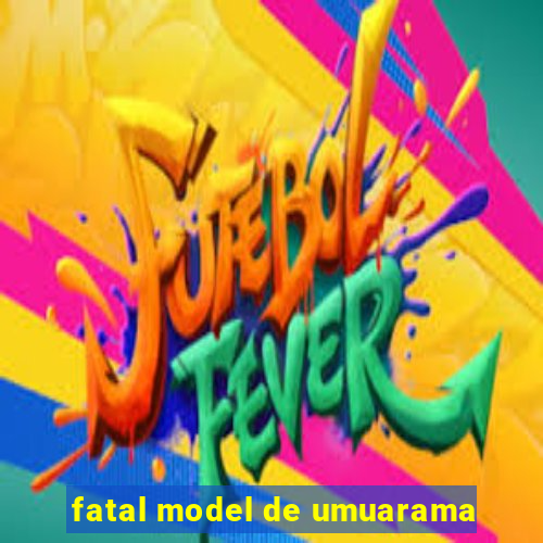fatal model de umuarama