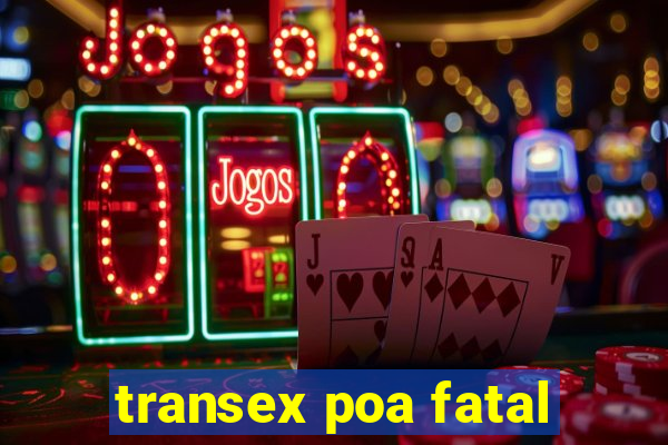 transex poa fatal