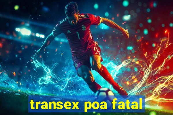 transex poa fatal