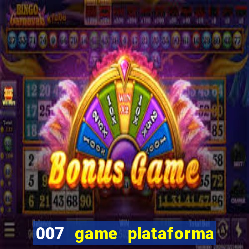 007 game plataforma paga mesmo