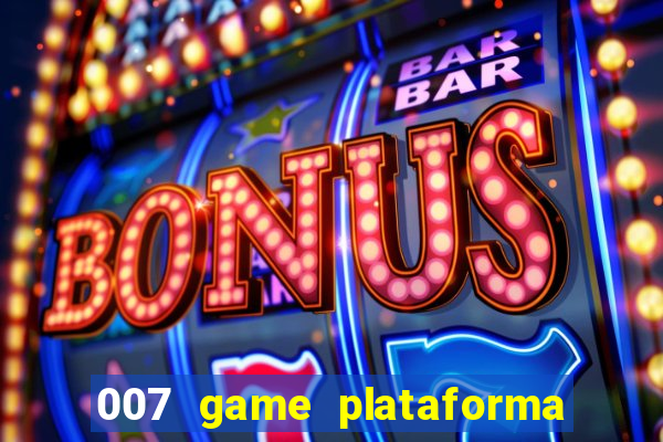 007 game plataforma paga mesmo