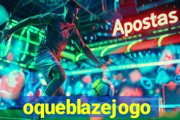oqueblazejogo