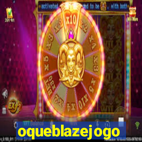 oqueblazejogo