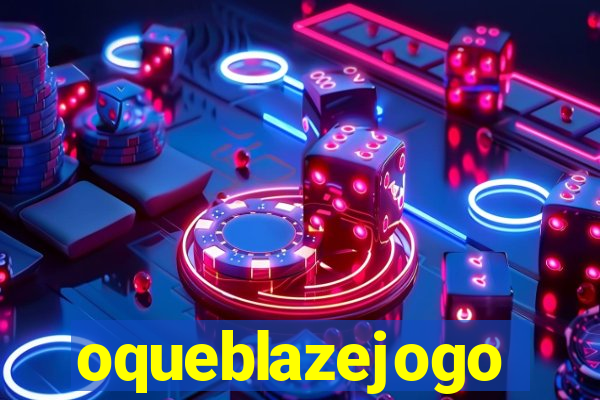 oqueblazejogo