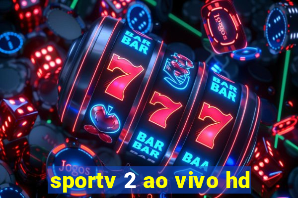 sportv 2 ao vivo hd