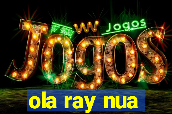 ola ray nua