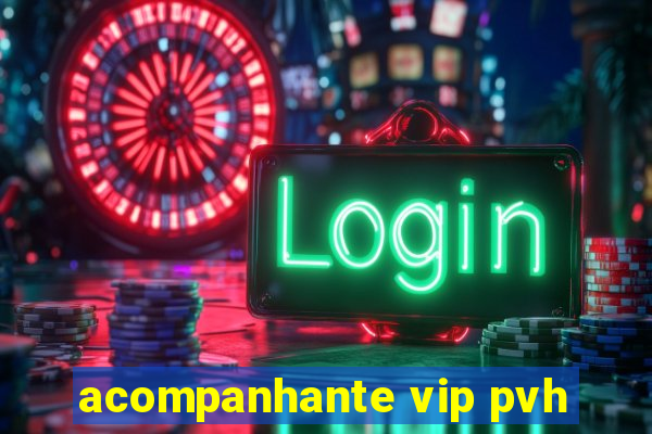 acompanhante vip pvh