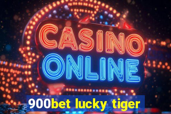 900bet lucky tiger