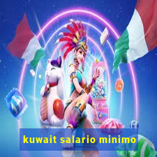 kuwait salario minimo