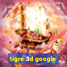 tigre 3d google
