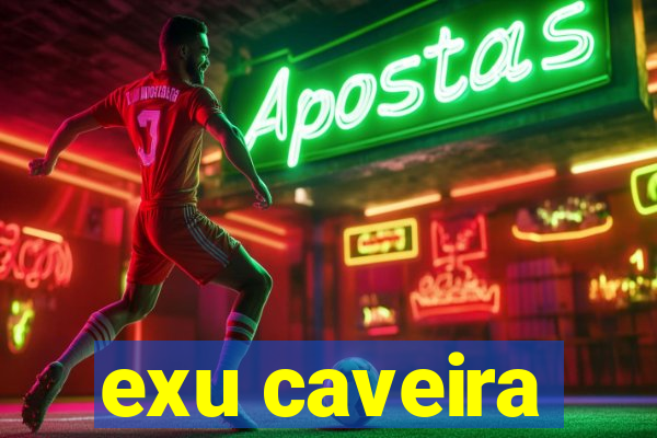 exu caveira
