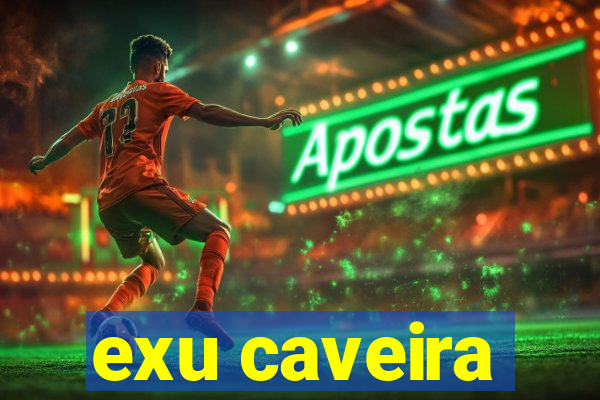 exu caveira