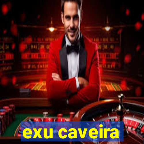 exu caveira