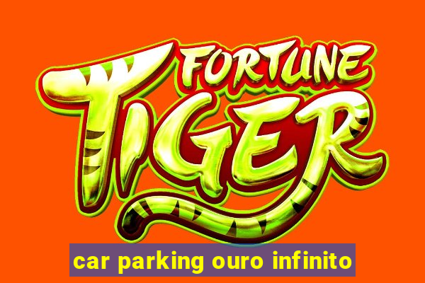 car parking ouro infinito
