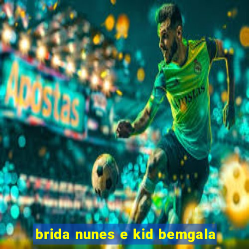 brida nunes e kid bemgala