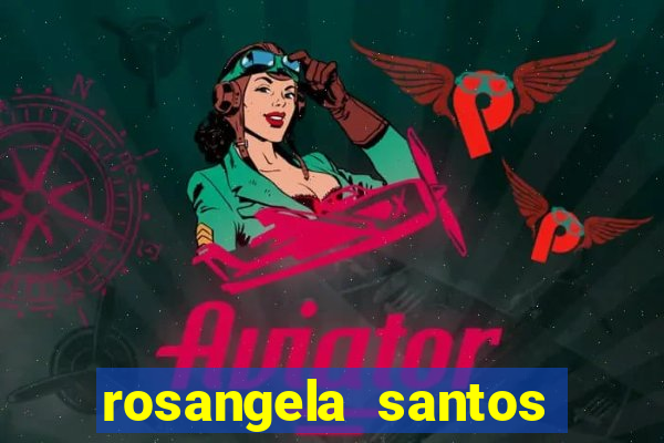 rosangela santos jornalista por onde anda