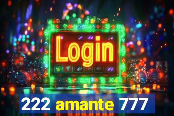 222 amante 777