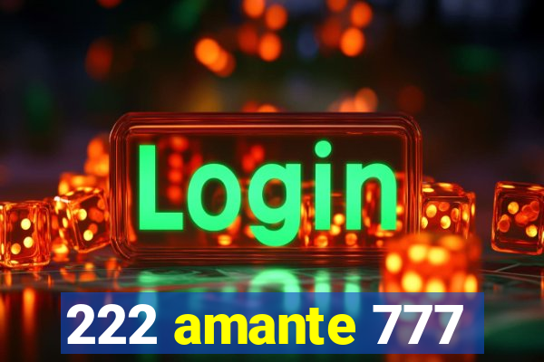 222 amante 777