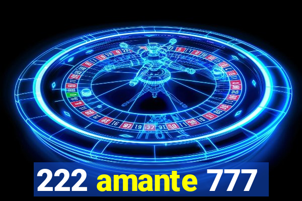 222 amante 777