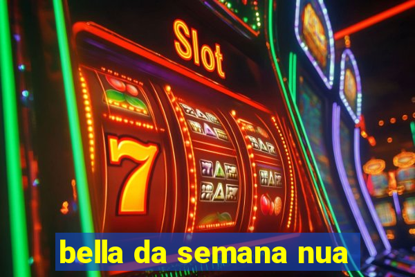 bella da semana nua