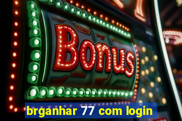 brganhar 77 com login