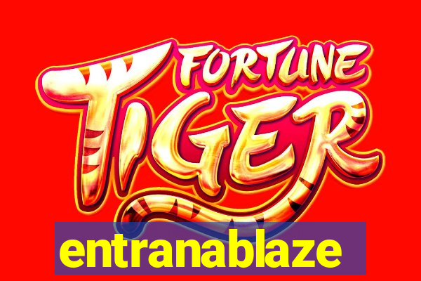 entranablaze