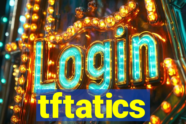 tftatics
