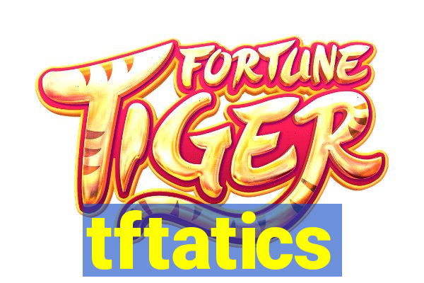 tftatics