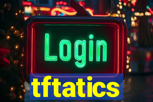 tftatics