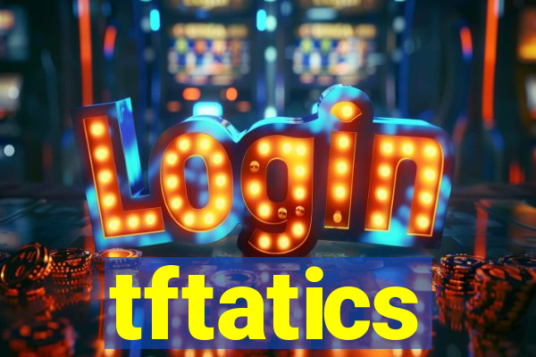 tftatics