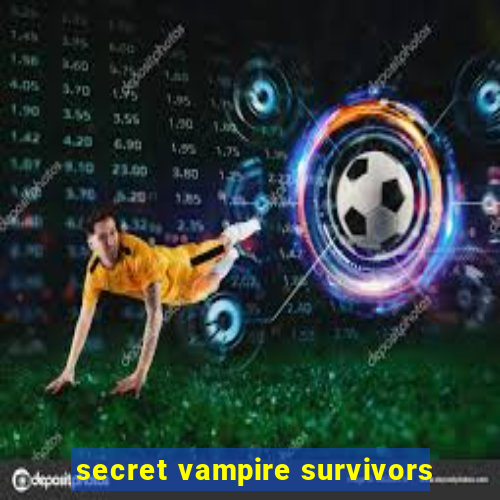 secret vampire survivors