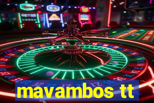 mavambos tt